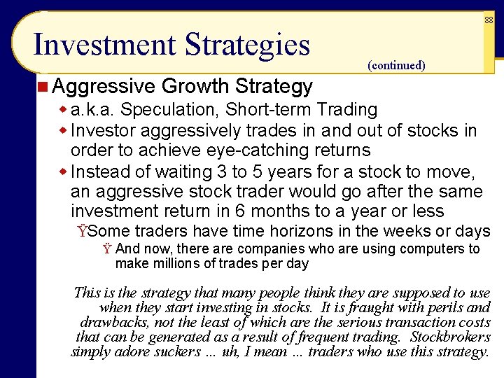 88 Investment Strategies (continued) n Aggressive Growth Strategy w a. k. a. Speculation, Short-term 88 Investment Strategies (continued) n Aggressive Growth Strategy w a. k. a. Speculation, Short-term