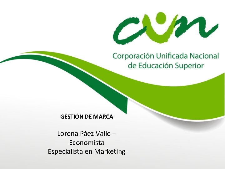 GESTIÓN DE MARCA Lorena Páez Valle – Economista Especialista en Marketing GESTIÓN DE MARCA Lorena Páez Valle – Economista Especialista en Marketing