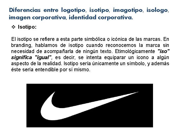 Diferencias entre logotipo, isotipo, imagotipo, isologo, imagen corporativa, identidad corporativa. v Isotipo: El isotipo Diferencias entre logotipo, isotipo, imagotipo, isologo, imagen corporativa, identidad corporativa. v Isotipo: El isotipo
