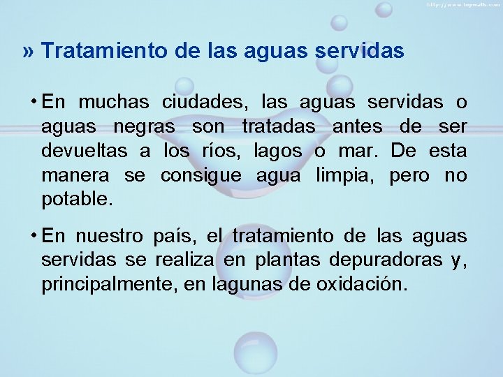 » Tratamiento de las aguas servidas • En muchas ciudades, las aguas servidas o