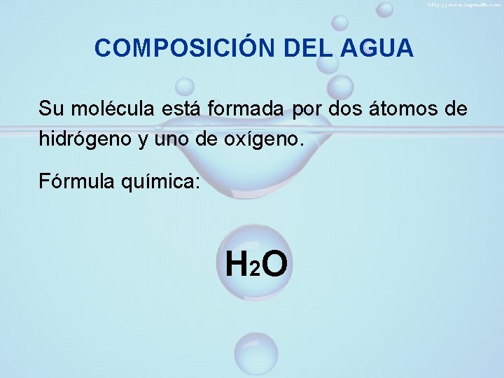 COMPOSICIÓN DEL AGUA Su molécula está formada por dos átomos de hidrógeno y uno