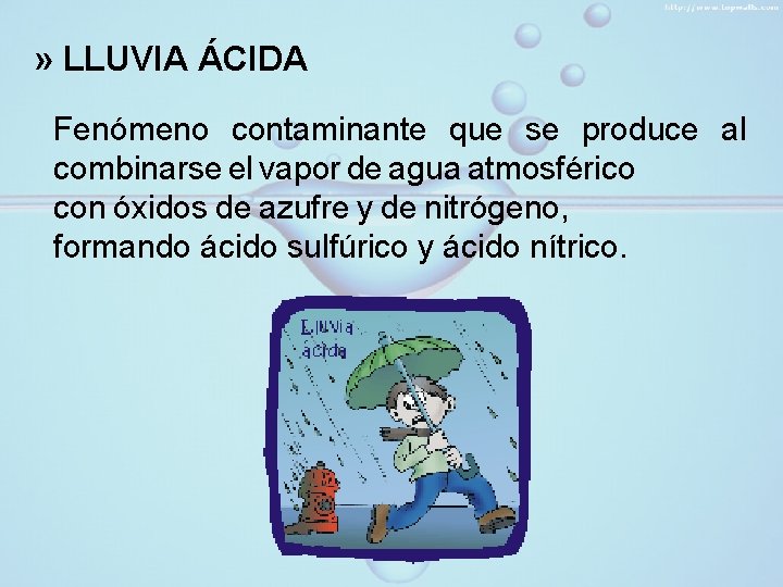 » LLUVIA ÁCIDA Fenómeno contaminante que se produce al combinarse el vapor de agua