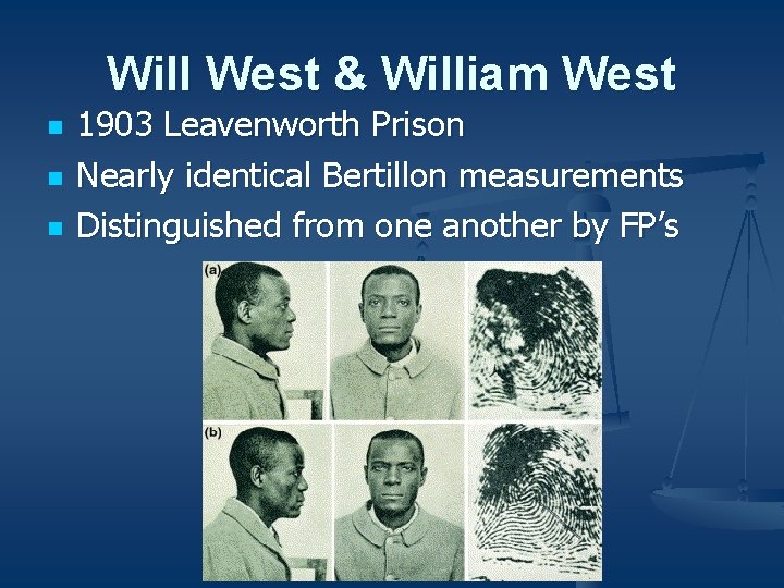 Will West & William West n n n 1903 Leavenworth Prison Nearly identical Bertillon