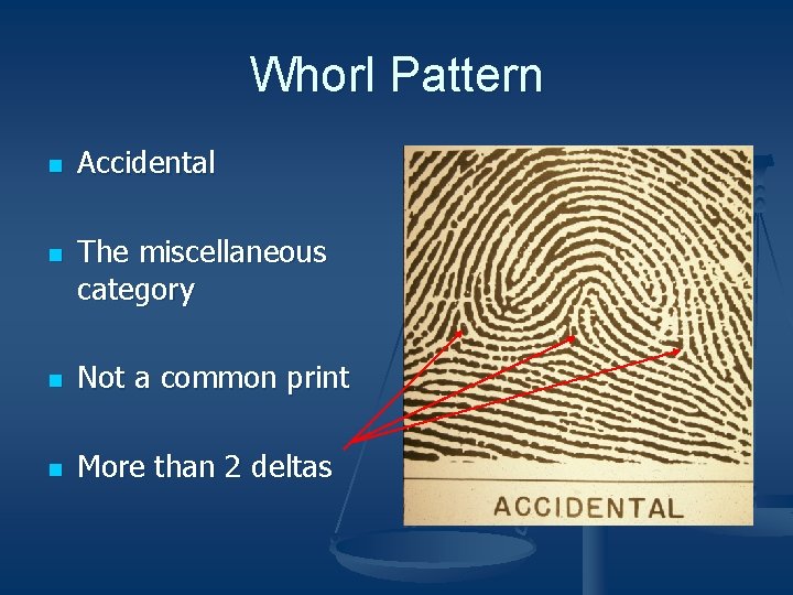 Whorl Pattern n n Accidental The miscellaneous category n Not a common print n