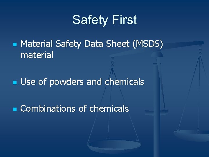Safety First n Material Safety Data Sheet (MSDS) material n Use of powders and