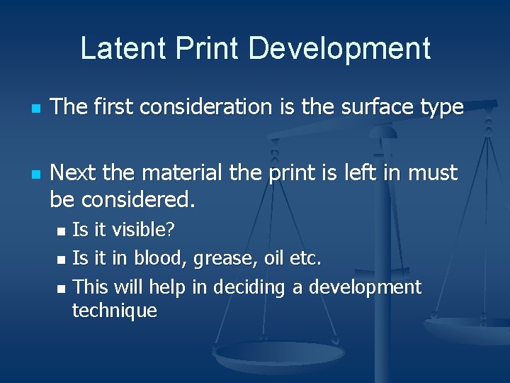 Latent Print Development n n The first consideration is the surface type Next the