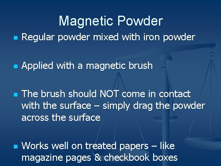 Magnetic Powder n Regular powder mixed with iron powder n Applied with a magnetic