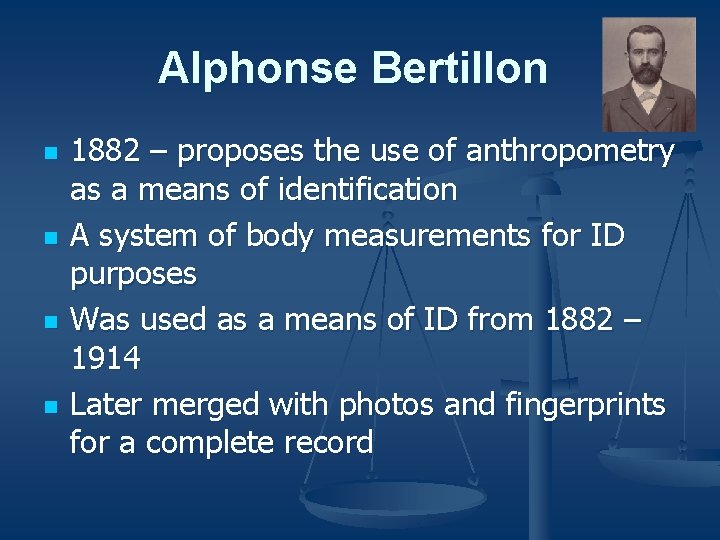 Alphonse Bertillon n n 1882 – proposes the use of anthropometry as a means
