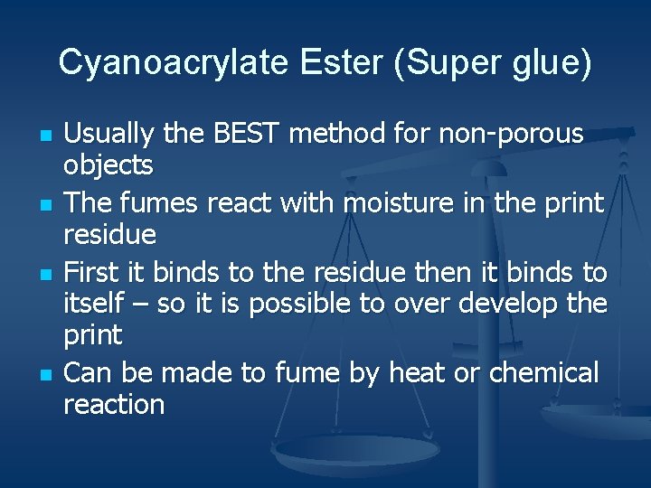 Cyanoacrylate Ester (Super glue) n n Usually the BEST method for non-porous objects The