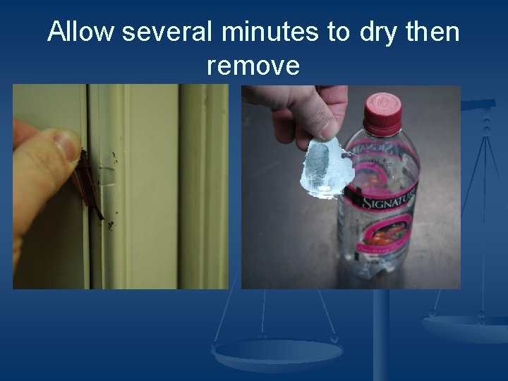 Allow several minutes to dry then remove 