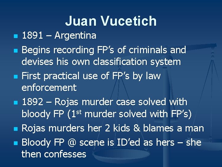 Juan Vucetich n n n 1891 – Argentina Begins recording FP’s of criminals and