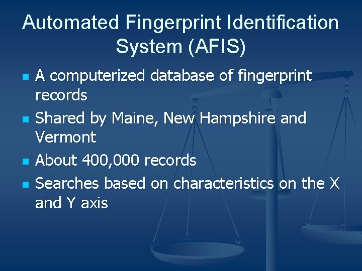 Automated Fingerprint Identification System (AFIS) n n A computerized database of fingerprint records Shared