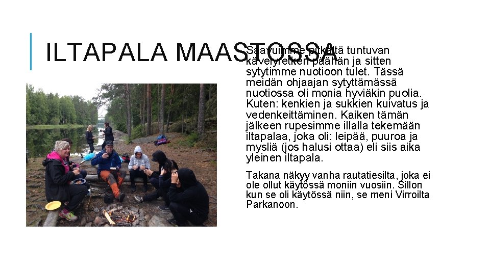 ILTAPALA MAASTOSSA Saavuimme pitkältä tuntuvan kävelyretken päähän ja sitten sytytimme nuotioon tulet. Tässä meidän