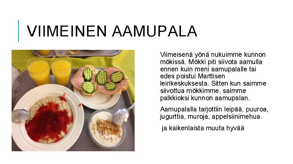 VIIMEINEN AAMUPALA Viimeisenä yönä nukuimme kunnon mökissä. Mökki piti siivota aamulla ennen kuin meni