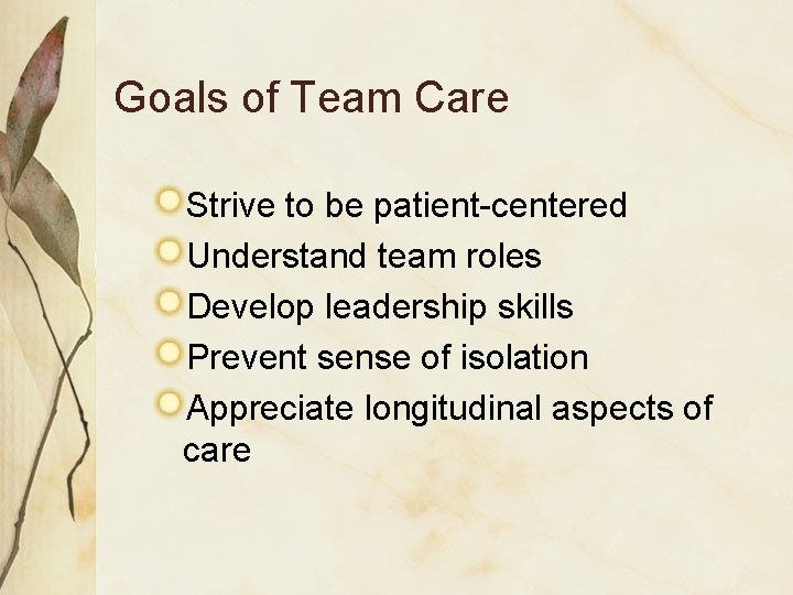 Goals of Team Care Strive to be patient-centered Understand team roles Develop leadership skills
