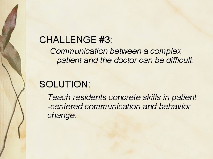 CHALLENGE #3: Communication between a complex patient and the doctor can be difficult. SOLUTION: