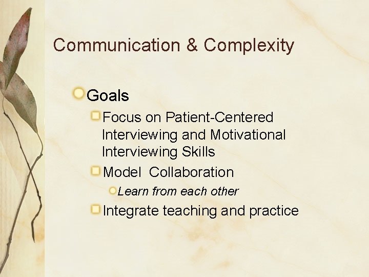 Communication & Complexity Goals Focus on Patient-Centered Interviewing and Motivational Interviewing Skills Model Collaboration
