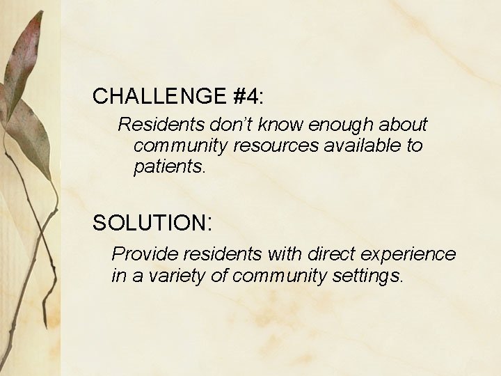 CHALLENGE #4: Residents don’t know enough about community resources available to patients. SOLUTION: Provide