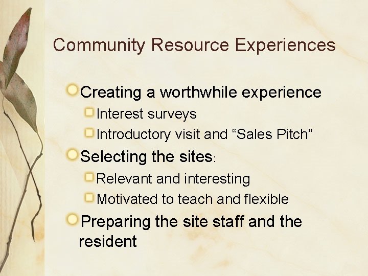  Community Resource Experiences Creating a worthwhile experience Interest surveys Introductory visit and “Sales