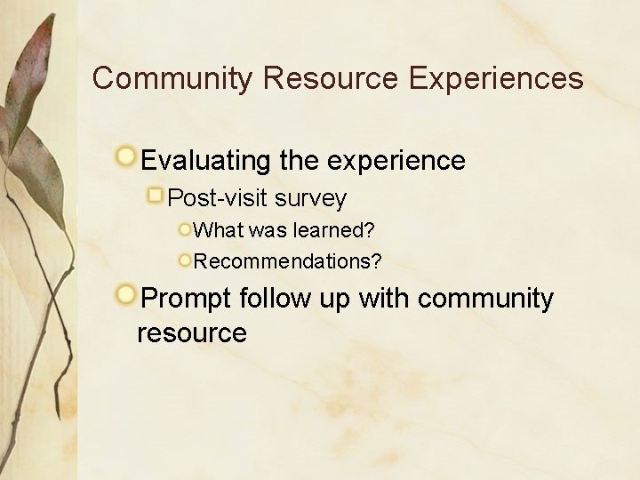 Community Resource Experiences Evaluating the experience Post-visit survey What was learned? Recommendations? Prompt follow