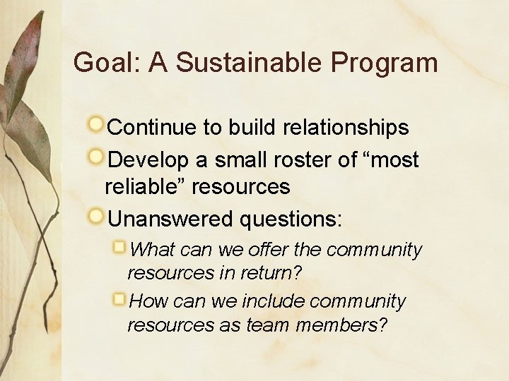 Goal: A Sustainable Program Continue to build relationships Develop a small roster of “most