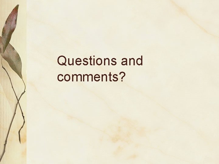Questions and comments? 