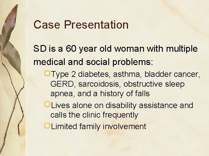 Case Presentation SD is a 60 year old woman with multiple medical and social
