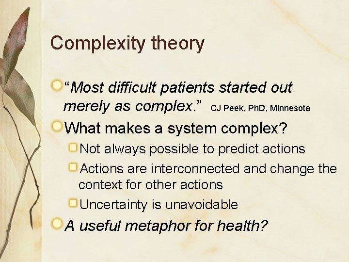 Complexity theory “Most difficult patients started out merely as complex. ” CJ Peek, Ph.