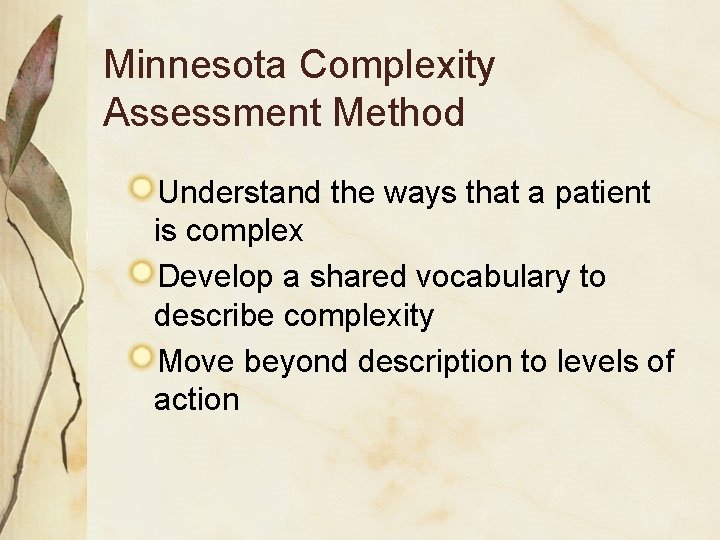 Minnesota Complexity Assessment Method Understand the ways that a patient is complex Develop a