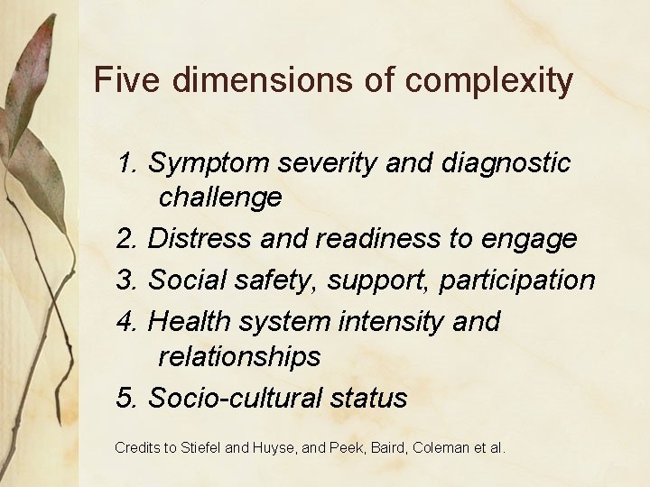 Five dimensions of complexity 1. Symptom severity and diagnostic challenge 2. Distress and readiness