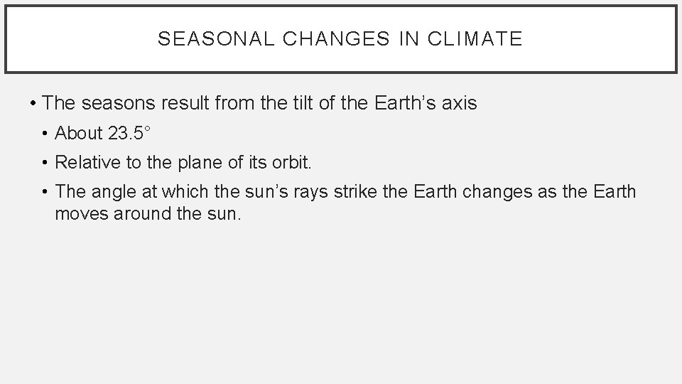 SEASONAL CHANGES IN CLIMATE • The seasons result from the tilt of the Earth’s