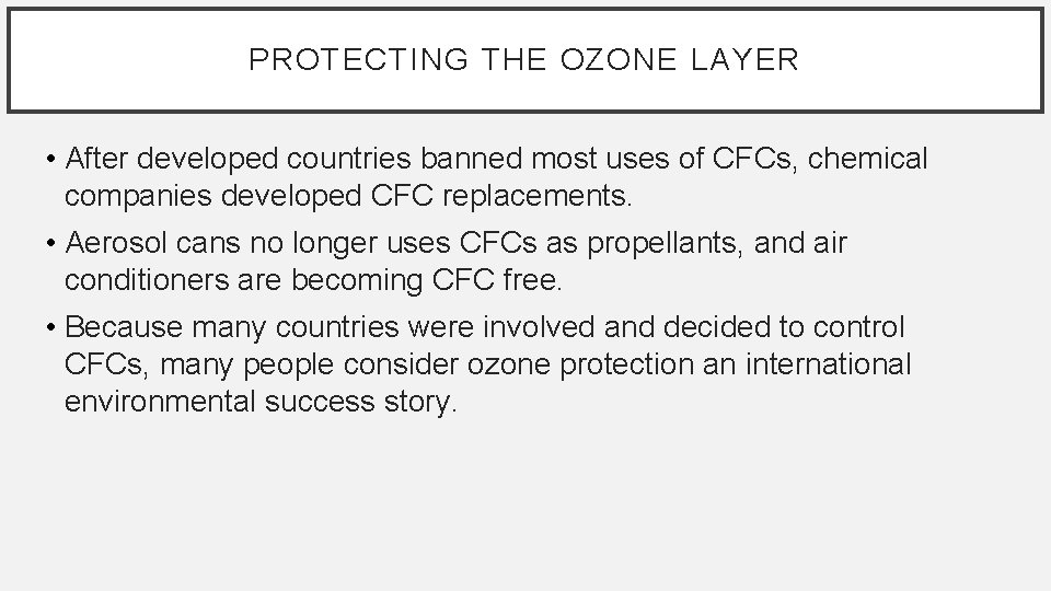 PROTECTING THE OZONE LAYER • After developed countries banned most uses of CFCs, chemical