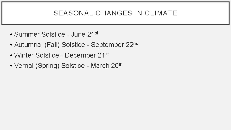 SEASONAL CHANGES IN CLIMATE • Summer Solstice – June 21 st • Autumnal (Fall)