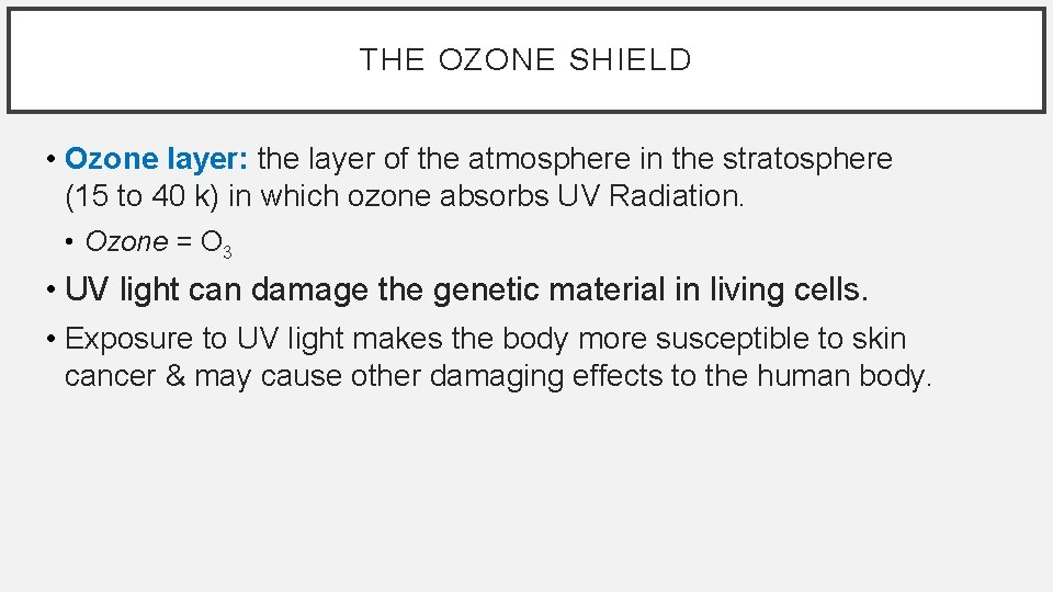 THE OZONE SHIELD • Ozone layer: the layer of the atmosphere in the stratosphere
