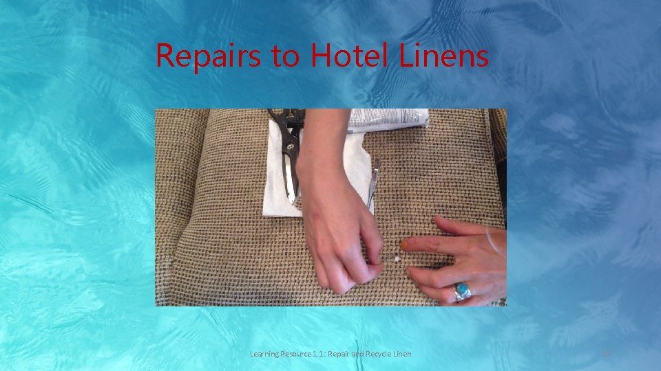 Repairs to Hotel Linens Learning Resource 1. 1: Repair and Recycle Linen 10 