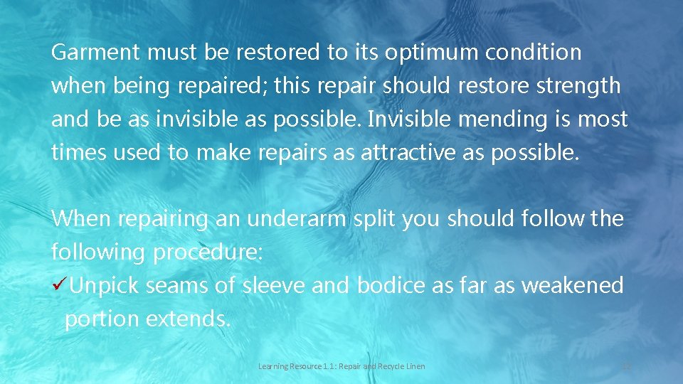 Garment must be restored to its optimum condition when being repaired; this repair should