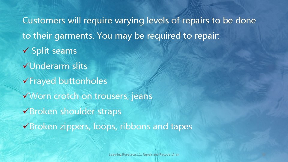 Customers will require varying levels of repairs to be done to their garments. You
