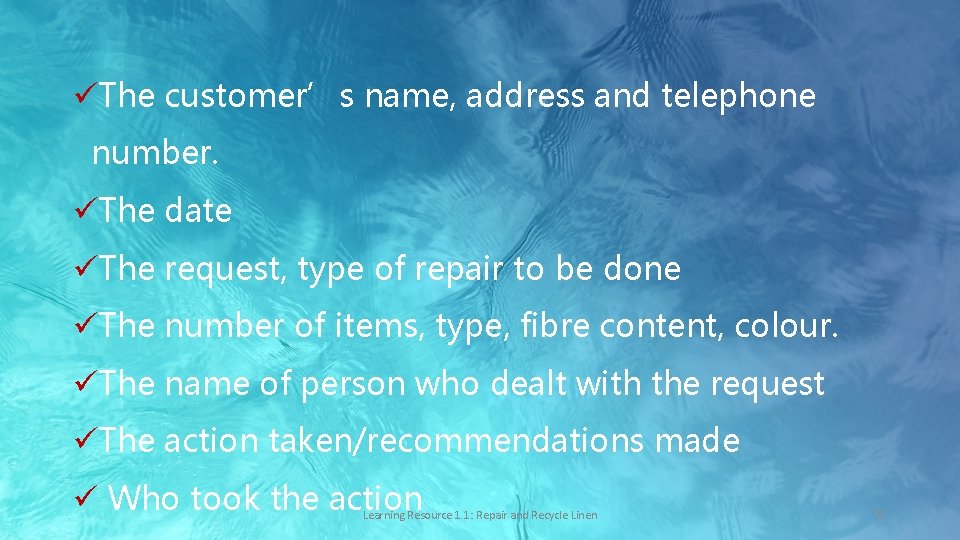 üThe customer’s name, address and telephone number. üThe date üThe request, type of repair