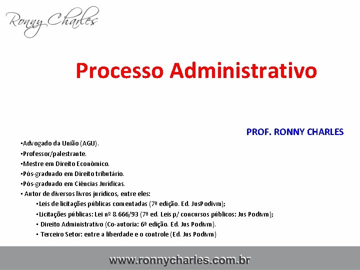 Processo Administrativo PROF. RONNY CHARLES • Advogado da União (AGU). • Professor/palestrante. • Mestre