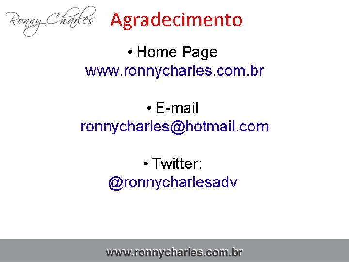 Agradecimento • Home Page www. ronnycharles. com. br • E-mail ronnycharles@hotmail. com • Twitter:
