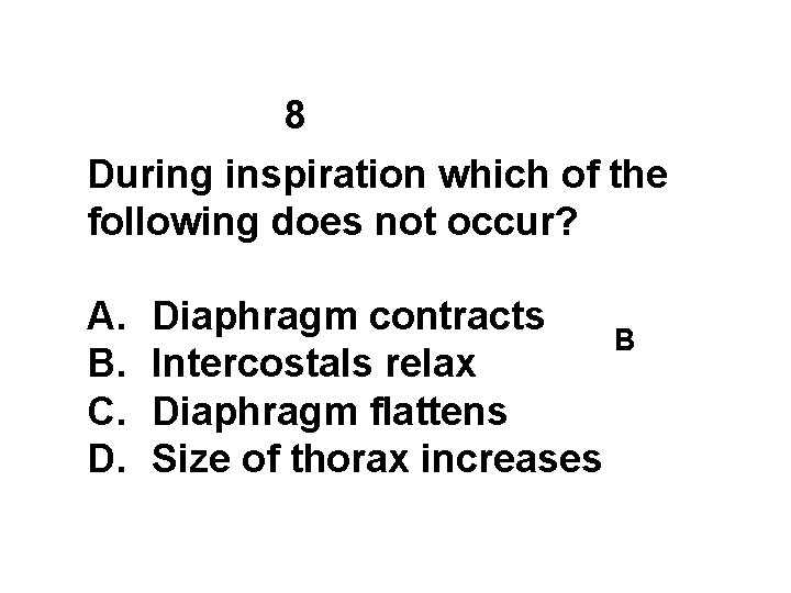 8 During inspiration which of the following does not occur? A. B. C. D.