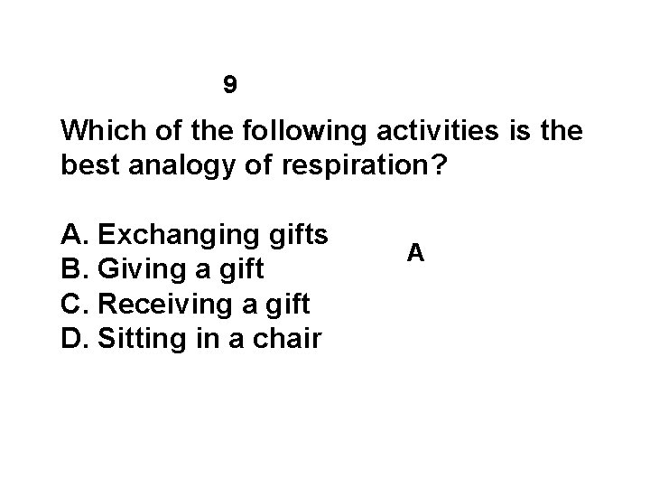 9 Which of the following activities is the best analogy of respiration? A. Exchanging