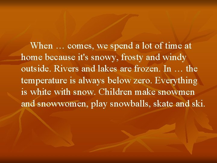 When … comes, we spend a lot of time at home because it's snowy, When … comes, we spend a lot of time at home because it's snowy,