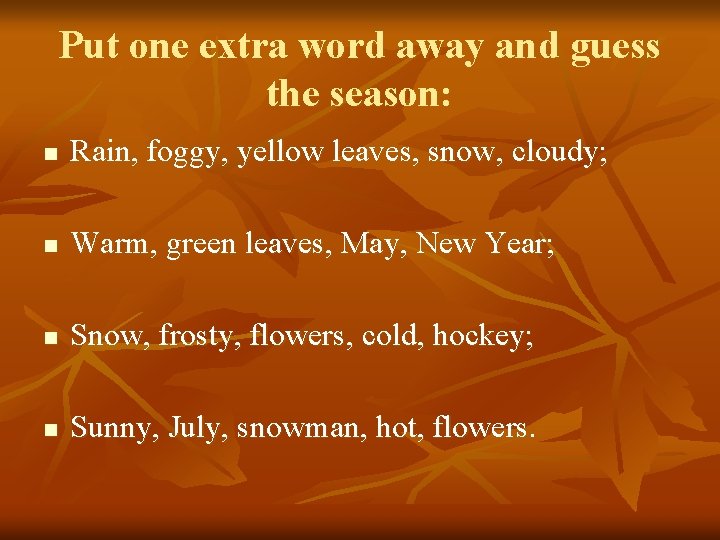 Put one extra word away and guess the season: n Rain, foggy, yellow leaves, Put one extra word away and guess the season: n Rain, foggy, yellow leaves,