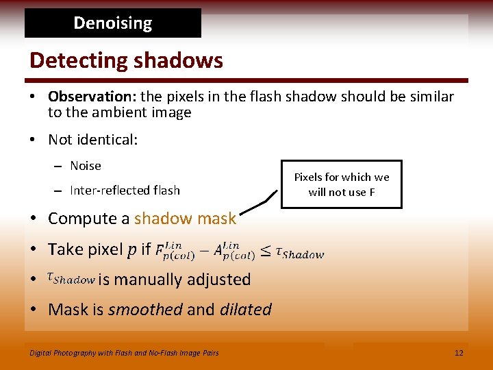 Denoising Detecting shadows • Observation: the pixels in the flash shadow should be similar