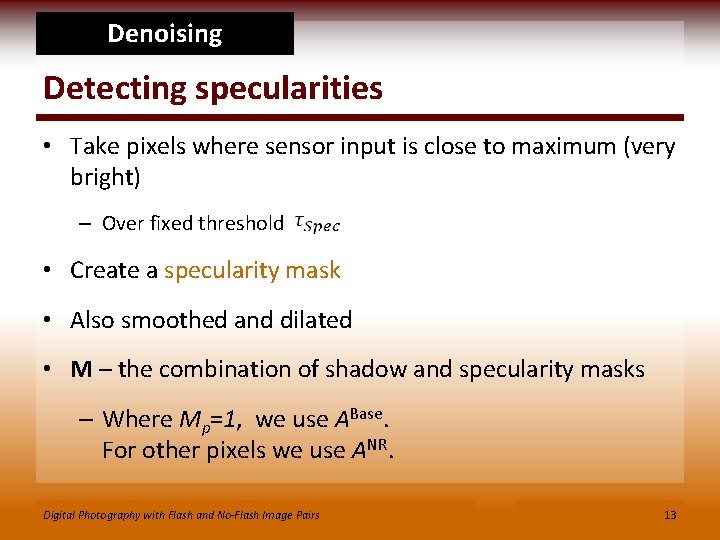 Denoising Detecting specularities • Take pixels where sensor input is close to maximum (very