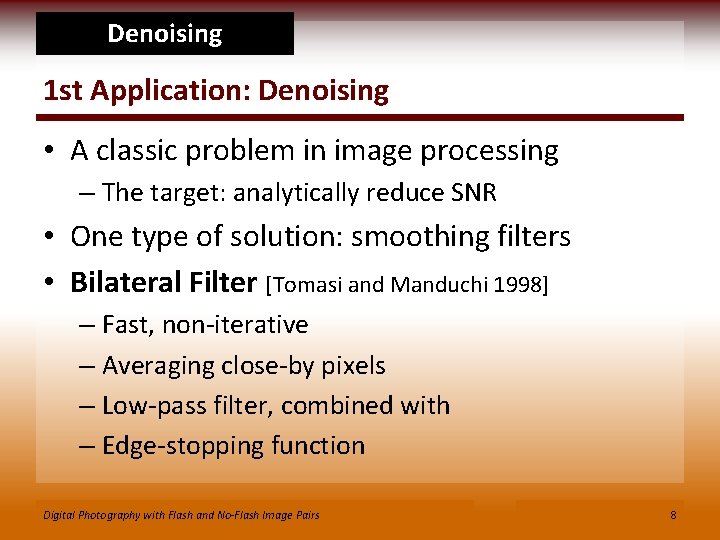 Denoising 1 st Application: Denoising • A classic problem in image processing – The