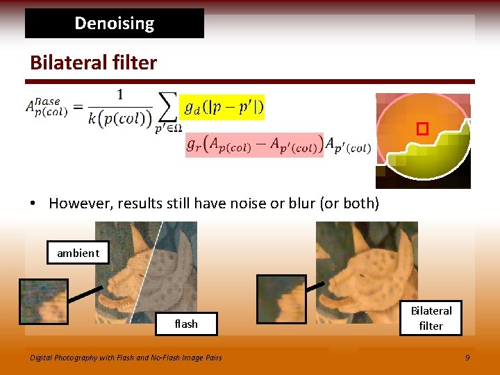 Denoising Bilateral filter • However, results still have noise or blur (or both) ambient