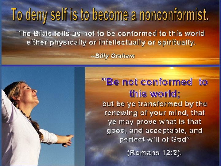 The Bible tells us not to be conformed to this world either physically or