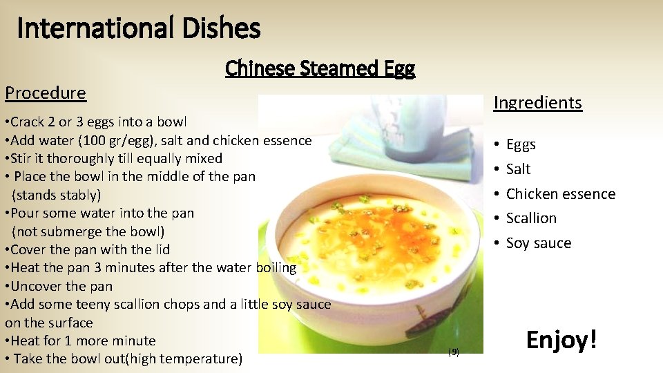 International Dishes Procedure Chinese Steamed Egg • Crack 2 or 3 eggs into a